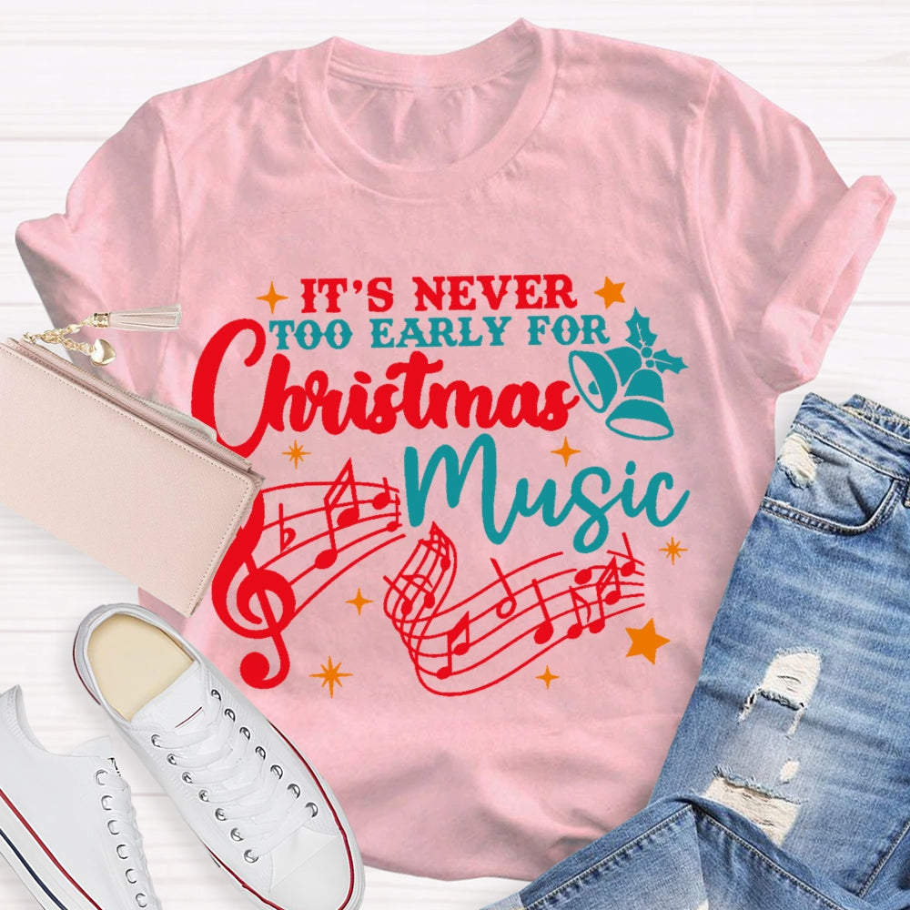 Its Never Too Early For Christmas Music T-shirt