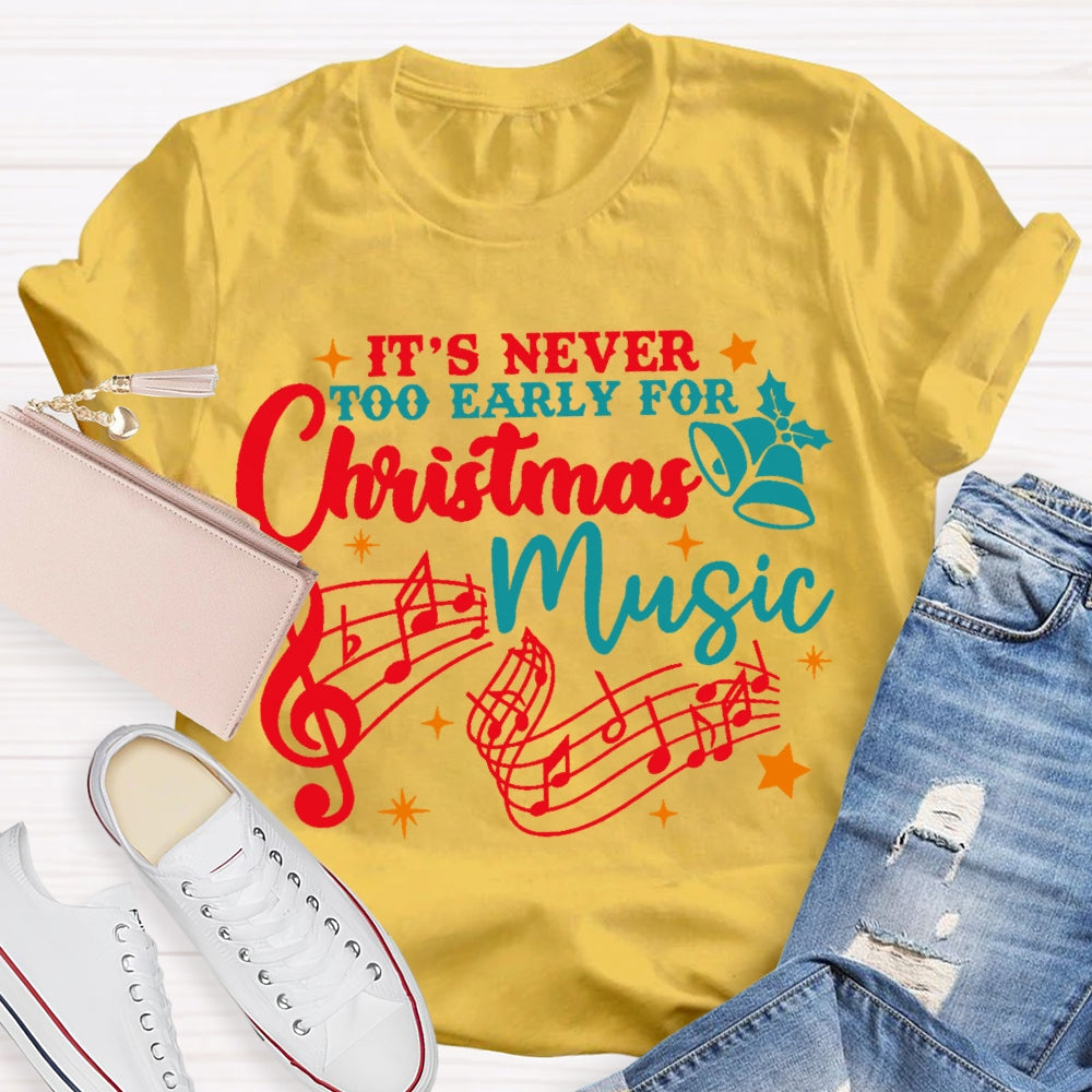 Its Never Too Early For Christmas Music T-shirt