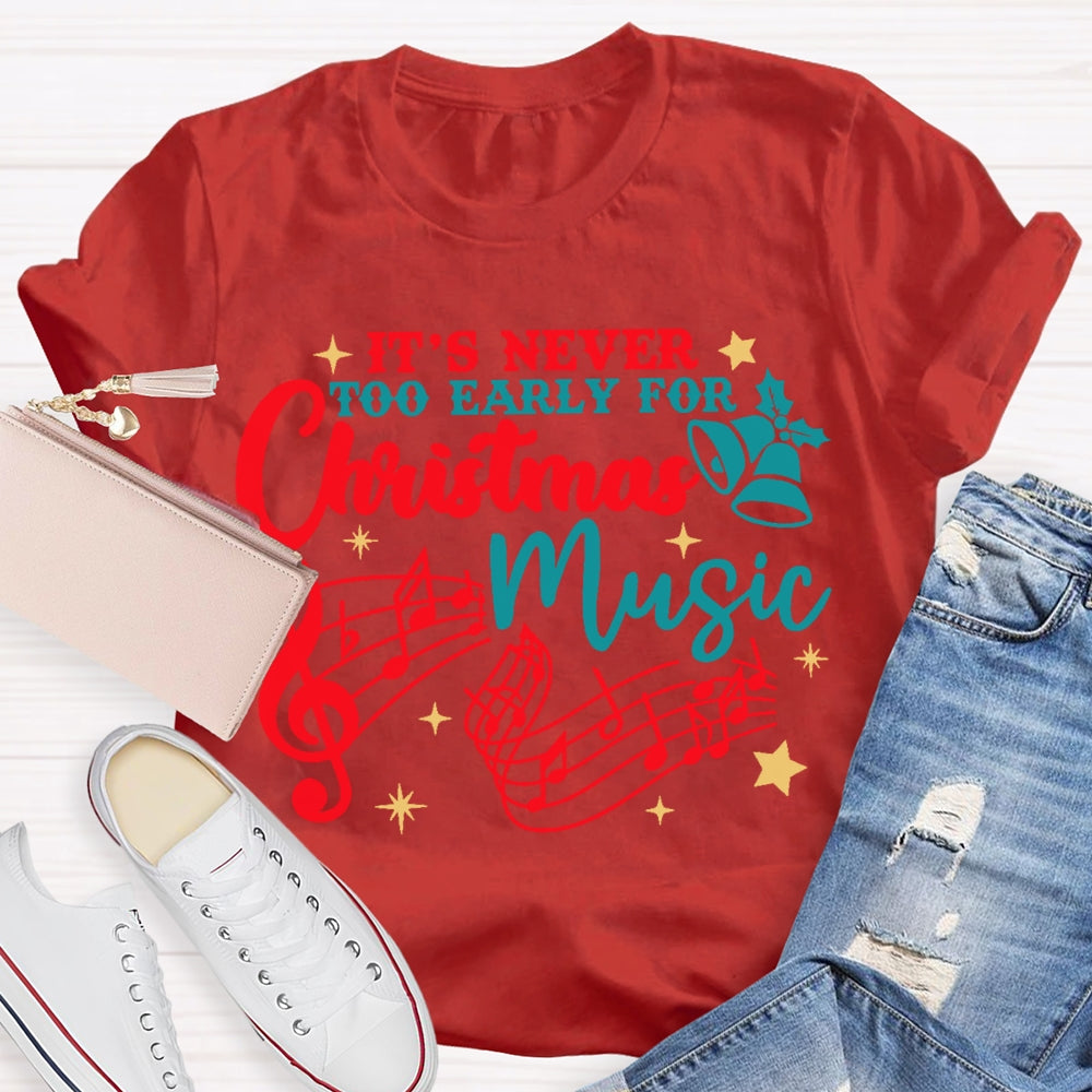 Its Never Too Early For Christmas Music T-shirt