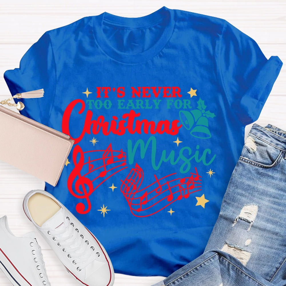 Its Never Too Early For Christmas Music T-shirt