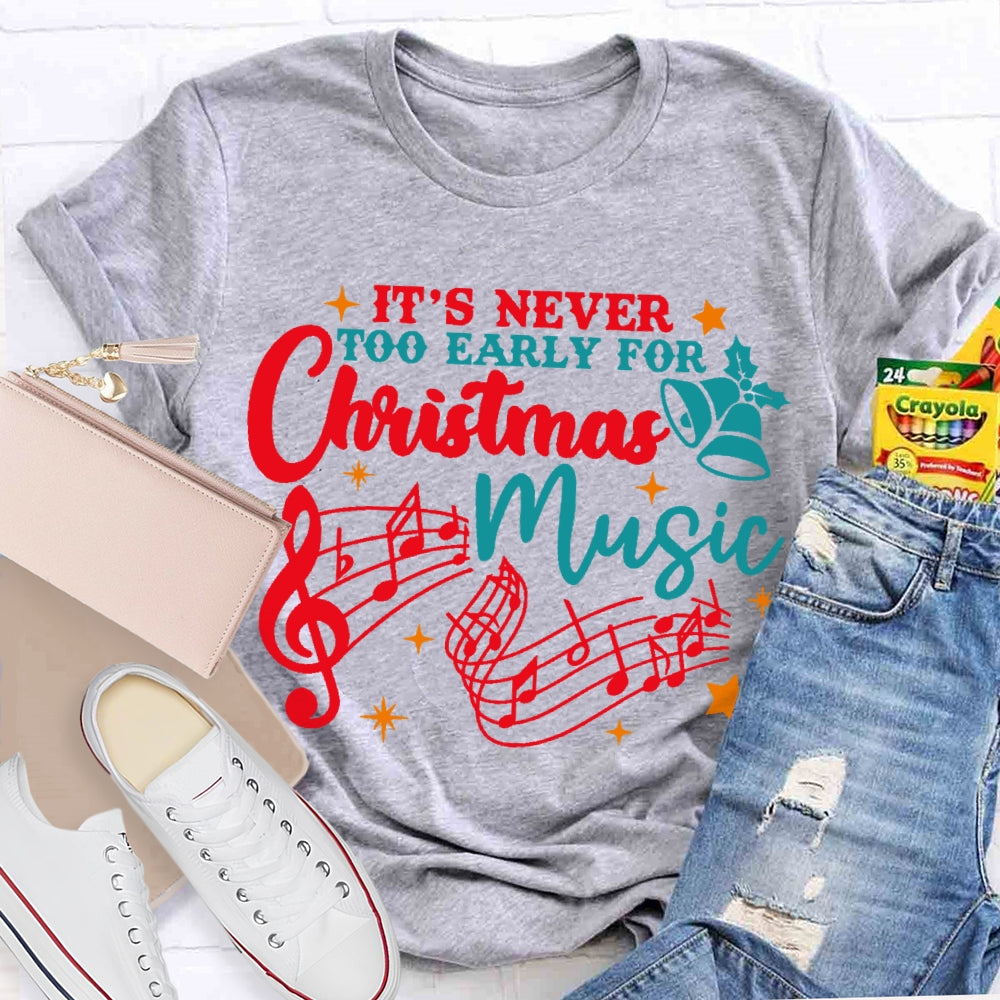 Its Never Too Early For Christmas Music T-shirt