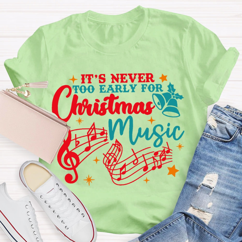 Its Never Too Early For Christmas Music T-shirt