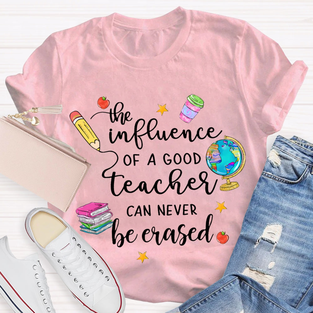 The Influence Of A Good Teacher Can Never Be Erased T-shirt