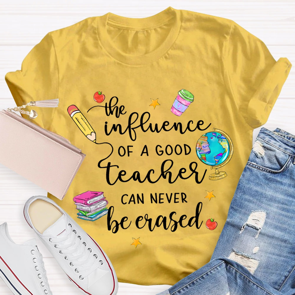 The Influence Of A Good Teacher Can Never Be Erased T-shirt