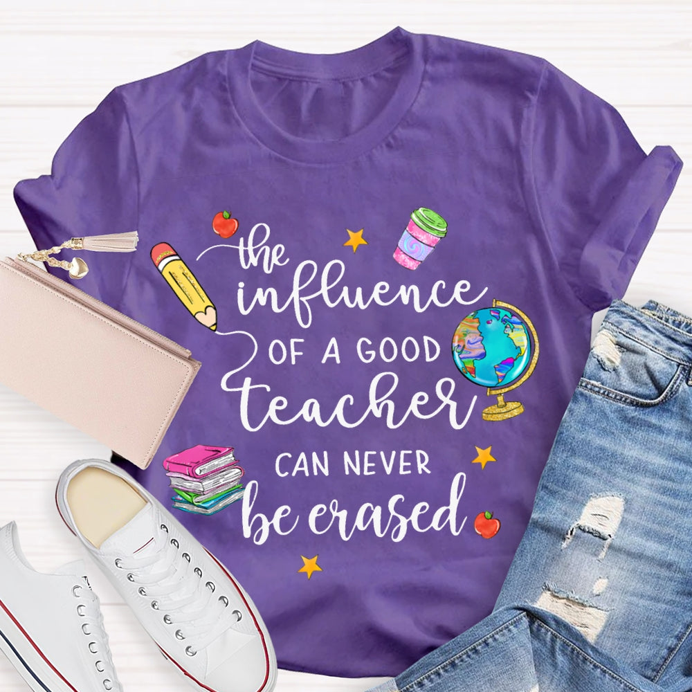 The Influence Of A Good Teacher Can Never Be Erased T-shirt