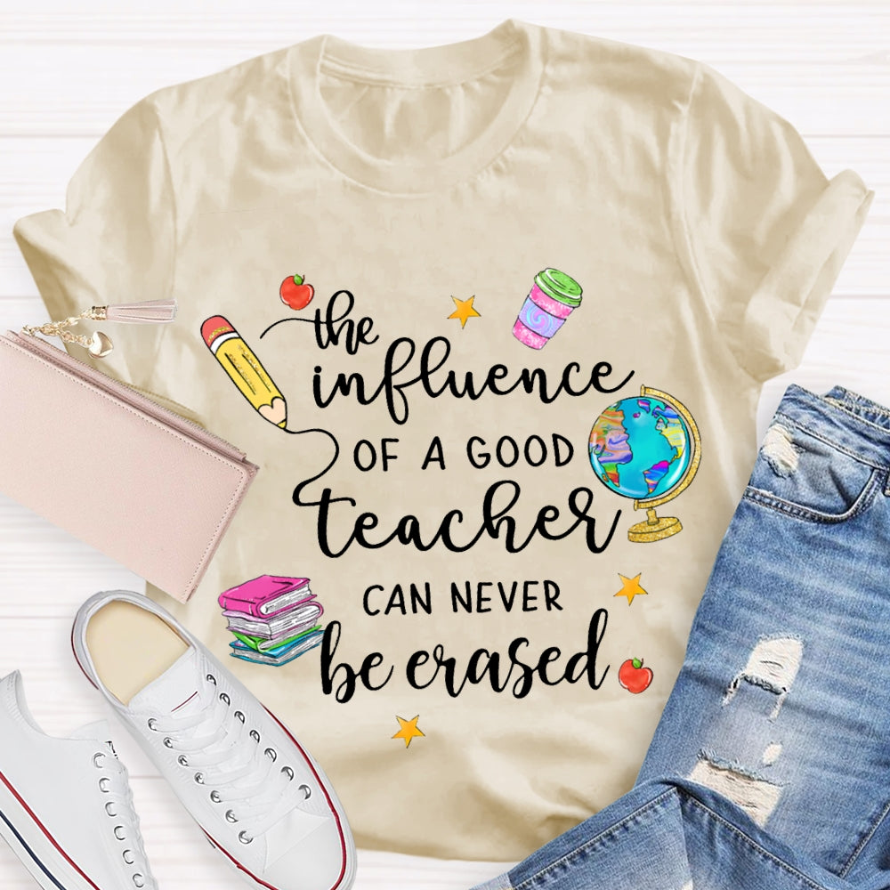 The Influence Of A Good Teacher Can Never Be Erased T-shirt