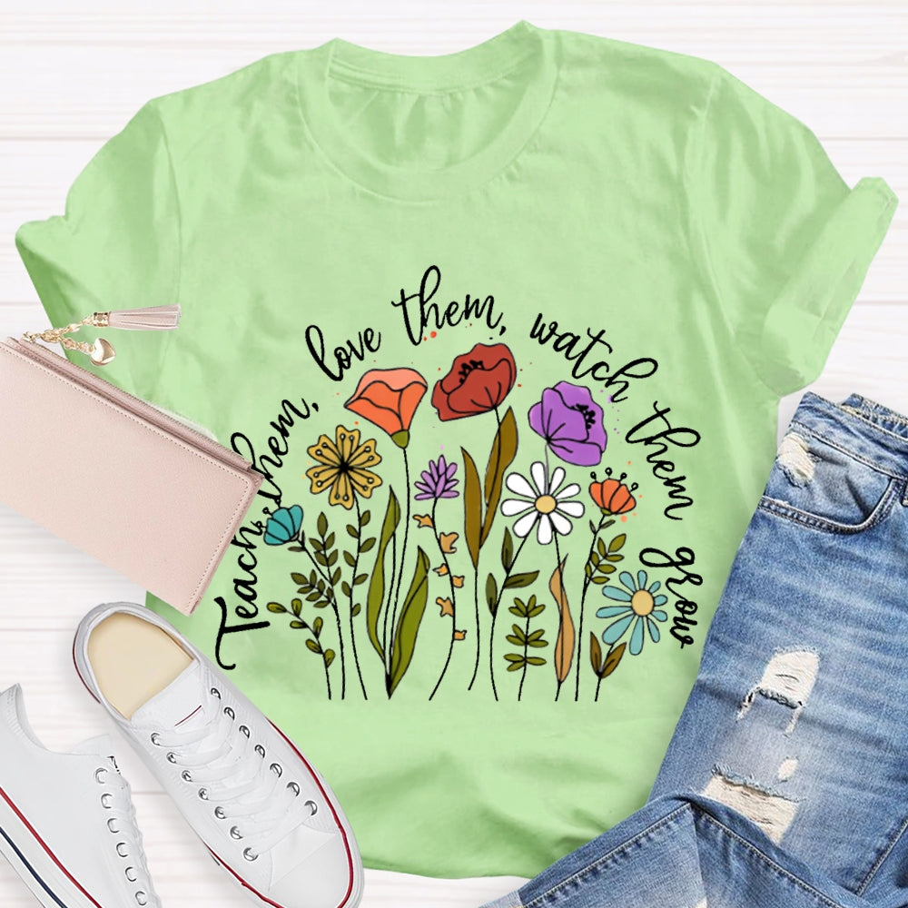 Teach Them Love Them Watch Them Grow Colorful Flowers T-shirt