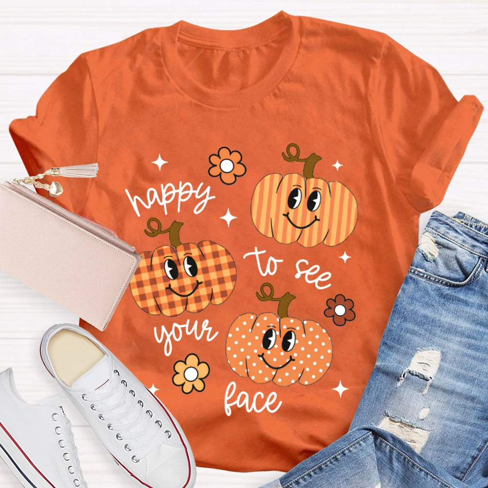 Happy To See Your Face Pumpkins And Flowers T-shirt