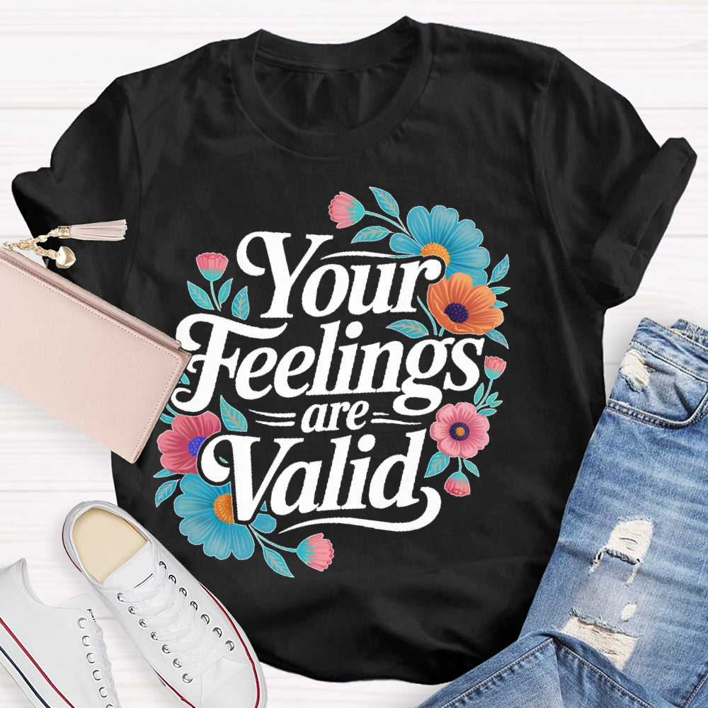 Your Feelings Are Valid T-shirt