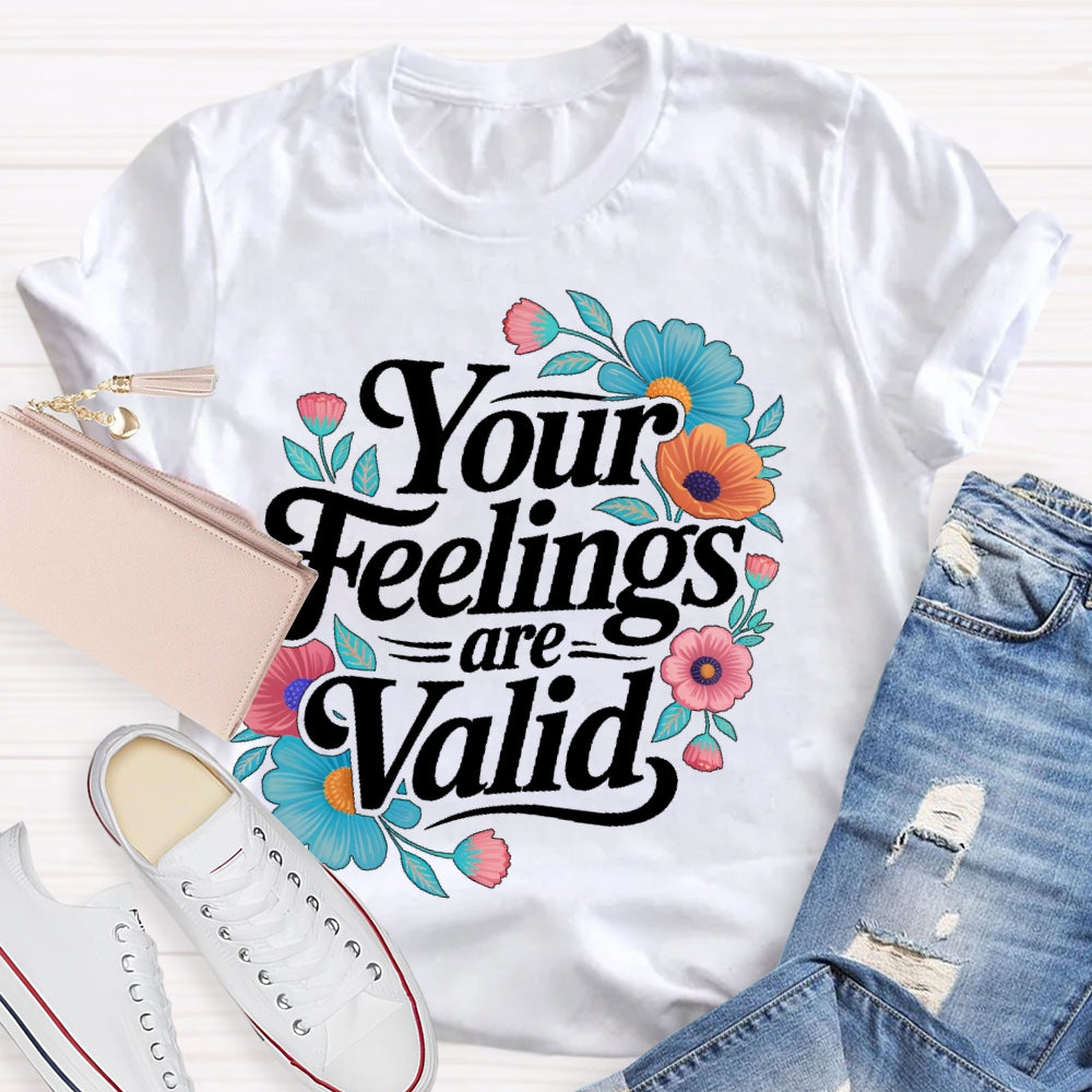 Your Feelings Are Valid T-shirt