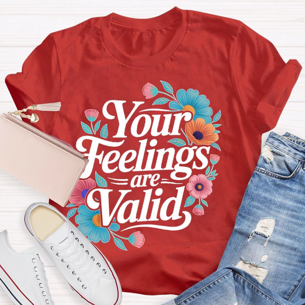 Your Feelings Are Valid T-shirt