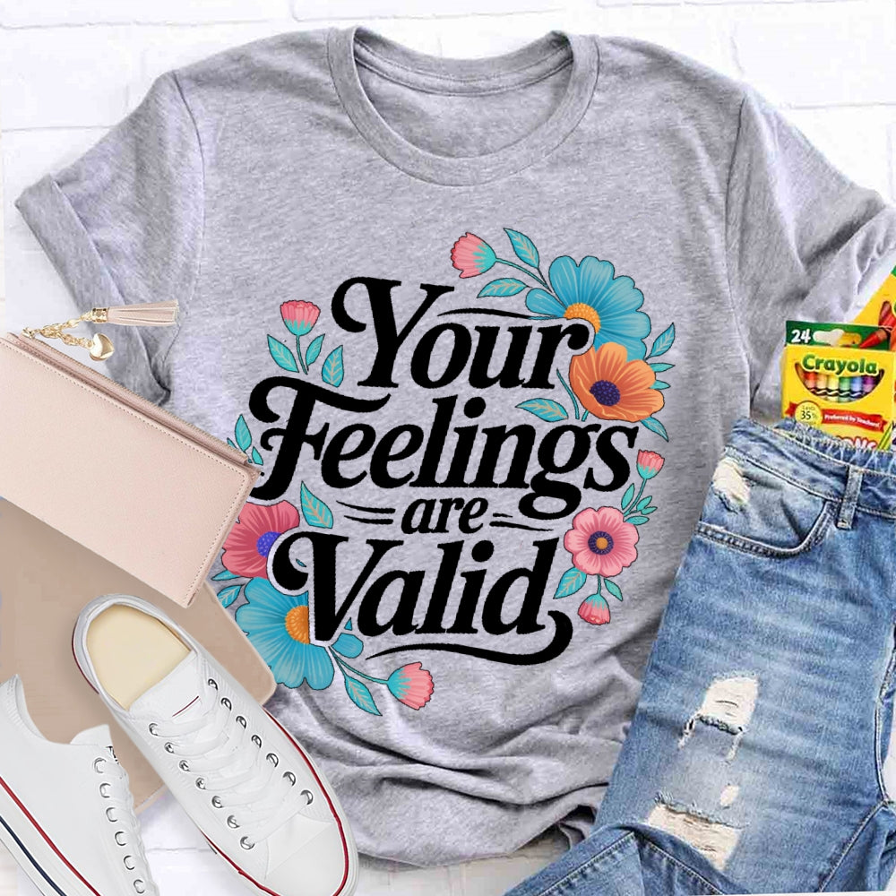Your Feelings Are Valid T-shirt