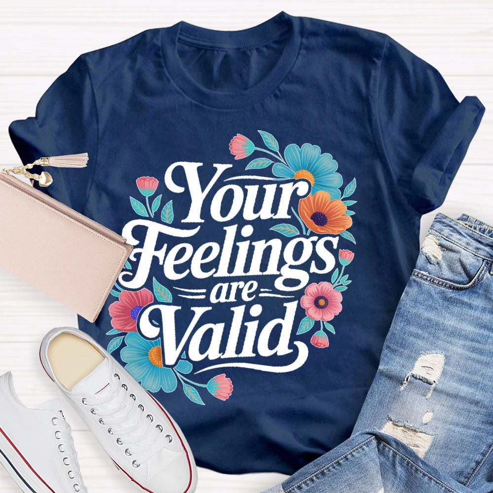 Your Feelings Are Valid T-shirt
