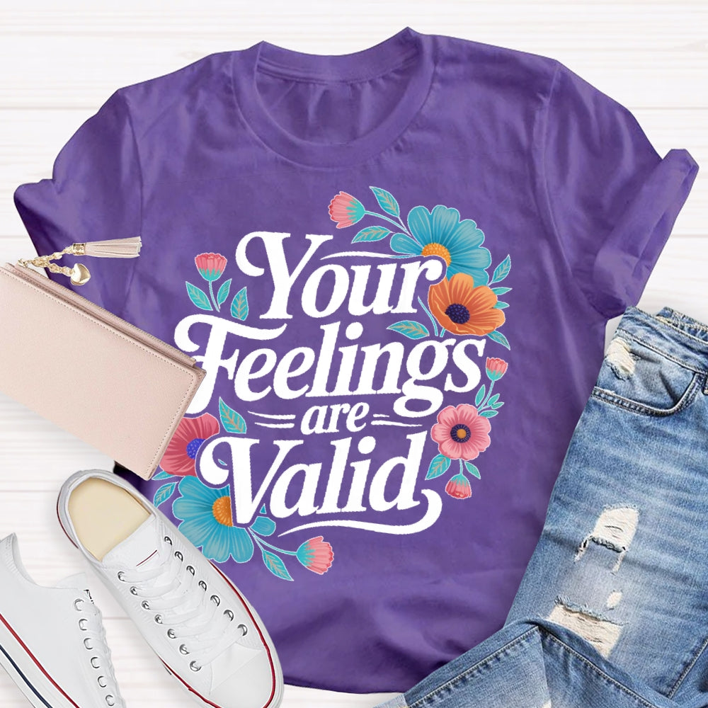 Your Feelings Are Valid T-shirt