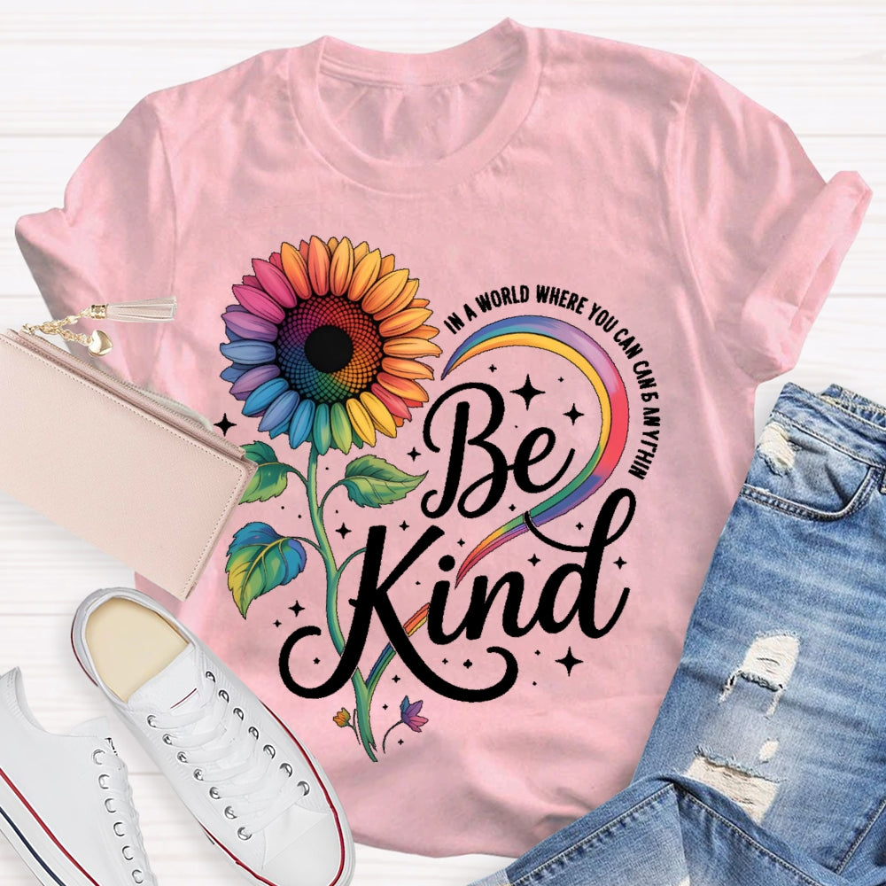 In A World Where You Can Be Anything Be Kind Kindness Sunflower T-shirt