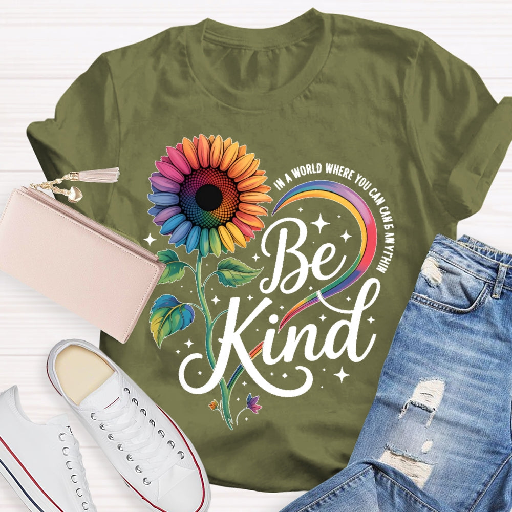 In A World Where You Can Be Anything Be Kind Kindness Sunflower T-shirt