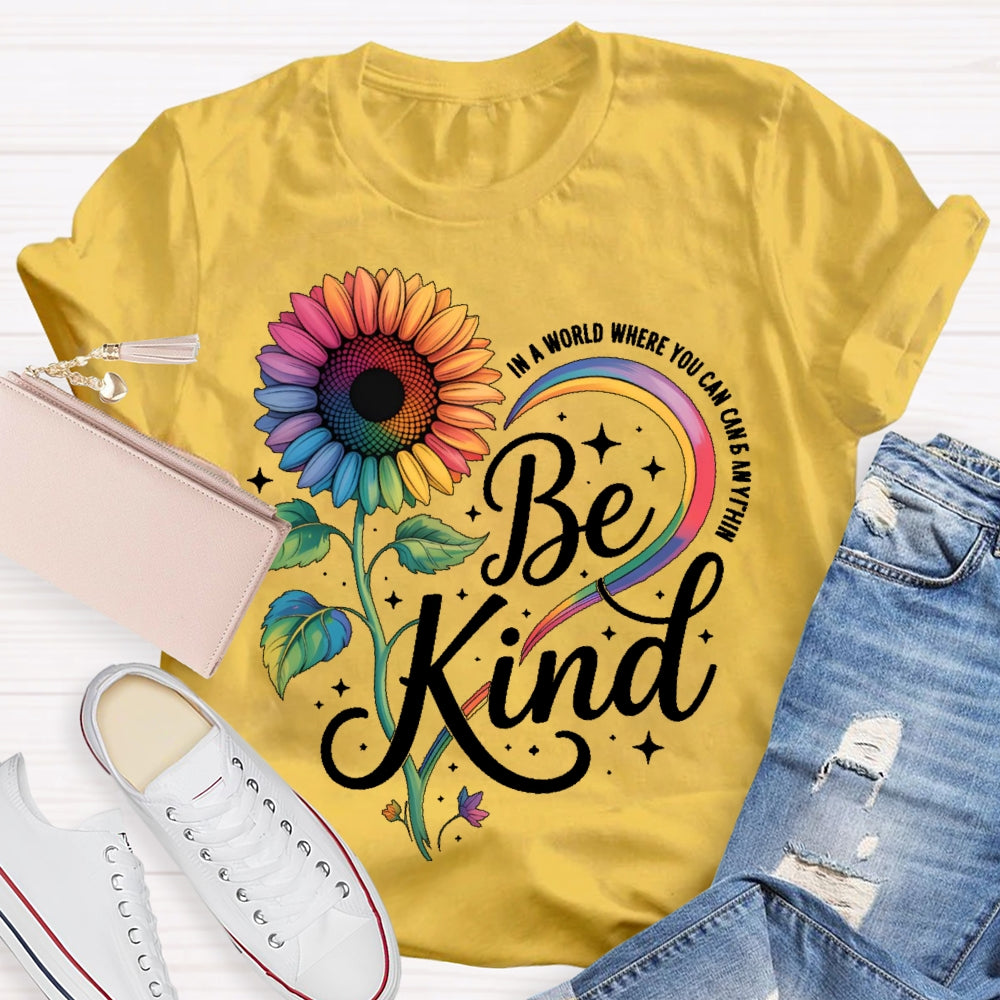In A World Where You Can Be Anything Be Kind Kindness Sunflower T-shirt