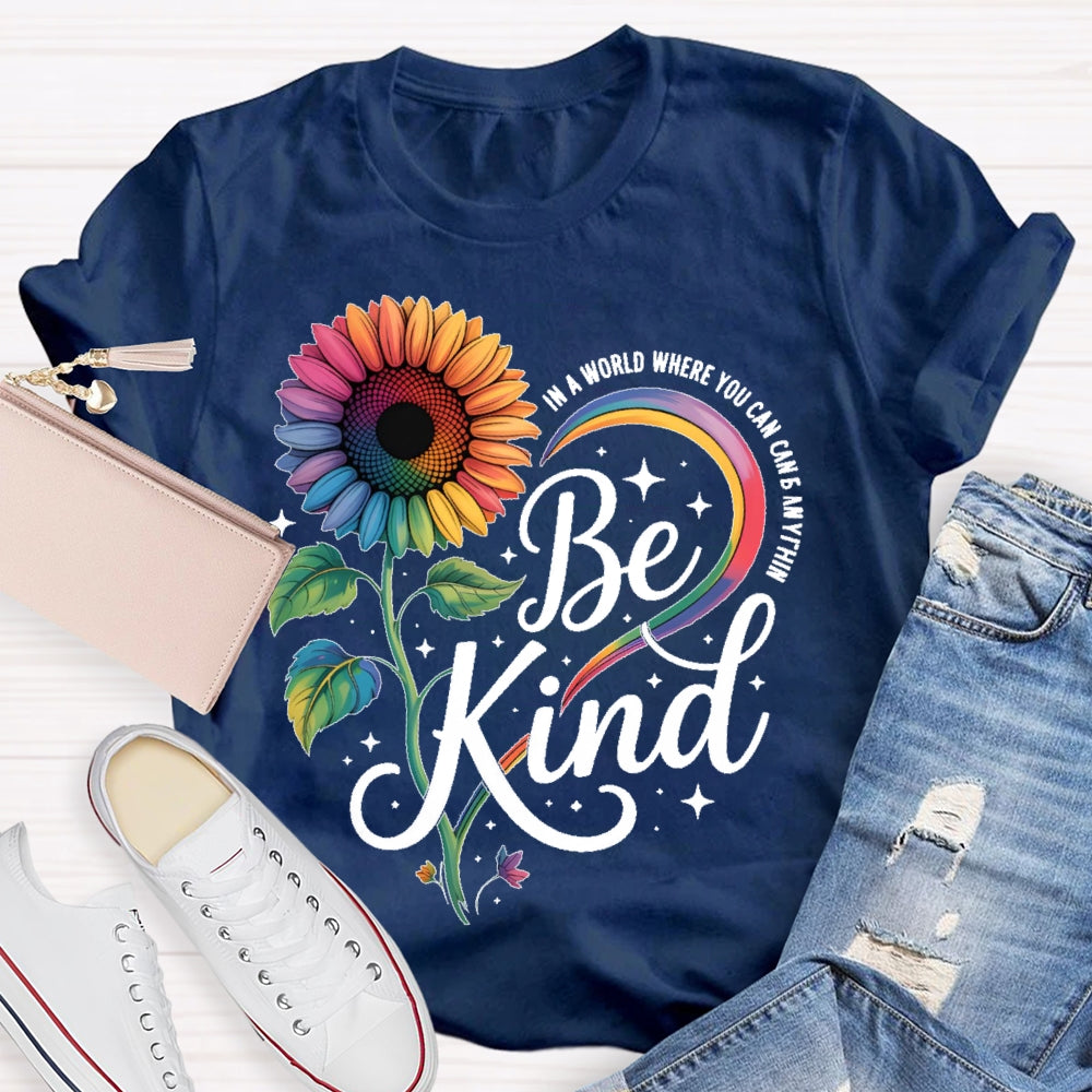 In A World Where You Can Be Anything Be Kind Kindness Sunflower T-shirt