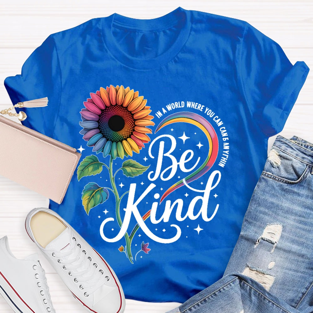 In A World Where You Can Be Anything Be Kind Kindness Sunflower T-shirt