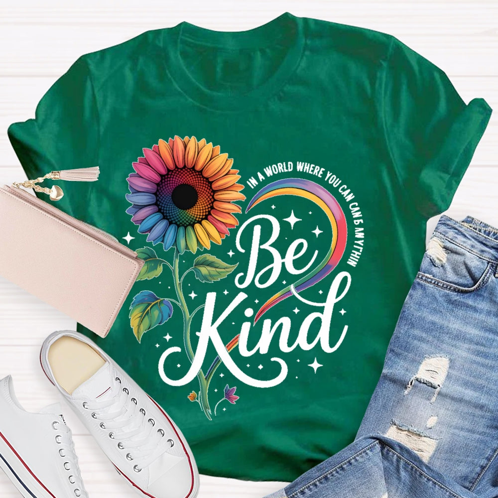 In A World Where You Can Be Anything Be Kind Kindness Sunflower T-shirt