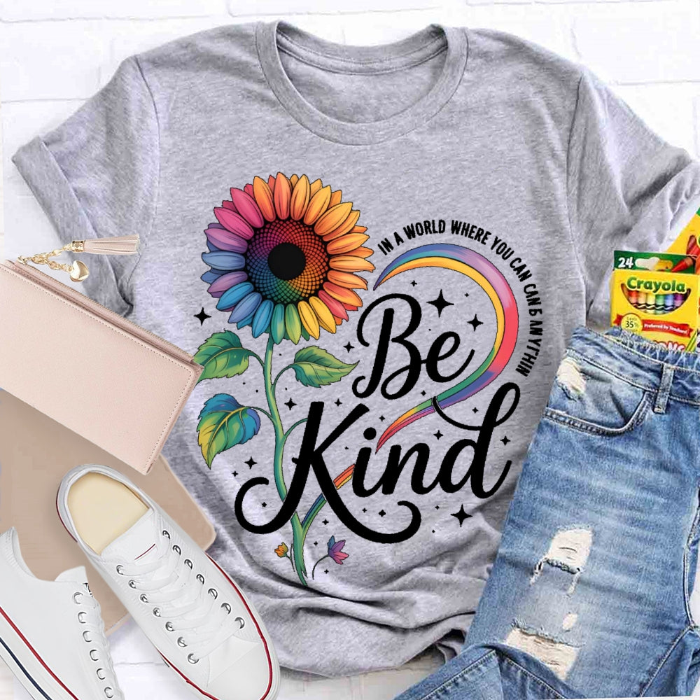 In A World Where You Can Be Anything Be Kind Kindness Sunflower T-shirt
