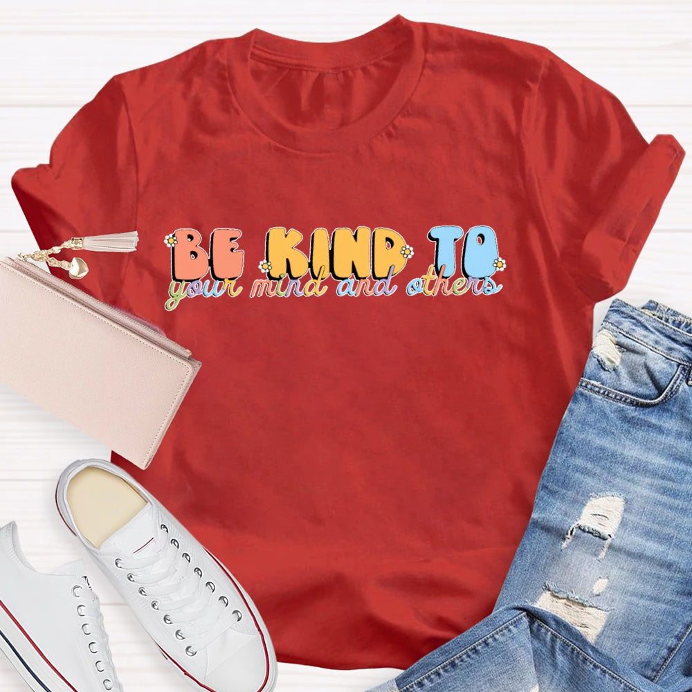 Be Kind To Your Mind And Others T-shirt