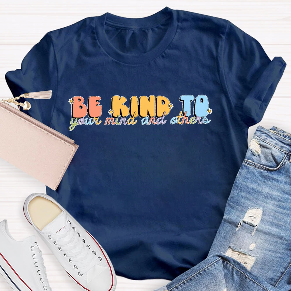 Be Kind To Your Mind And Others T-shirt