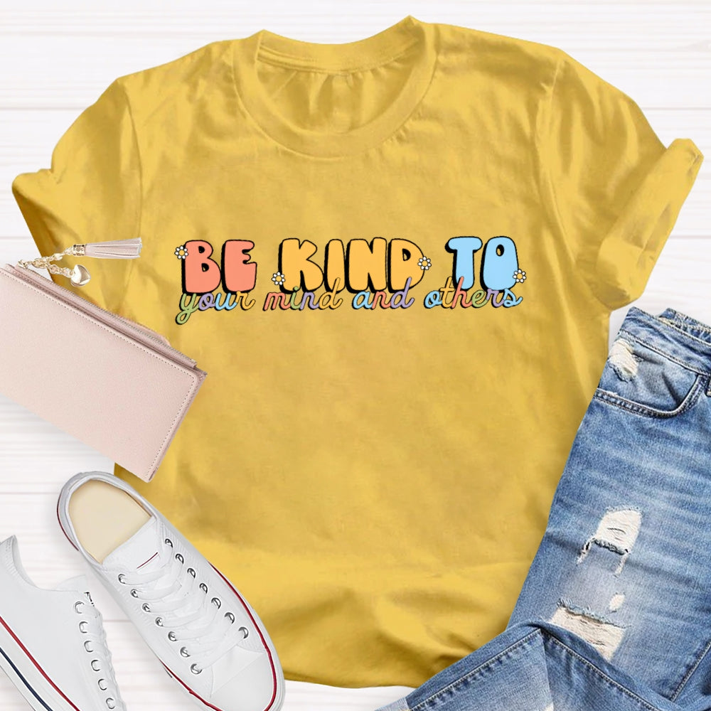 Be Kind To Your Mind And Others T-shirt