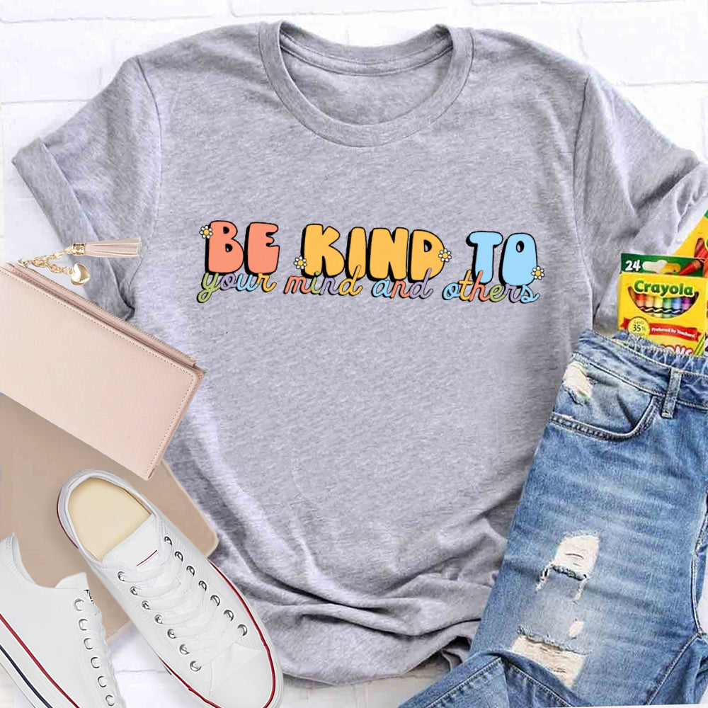 Be Kind To Your Mind And Others T-shirt
