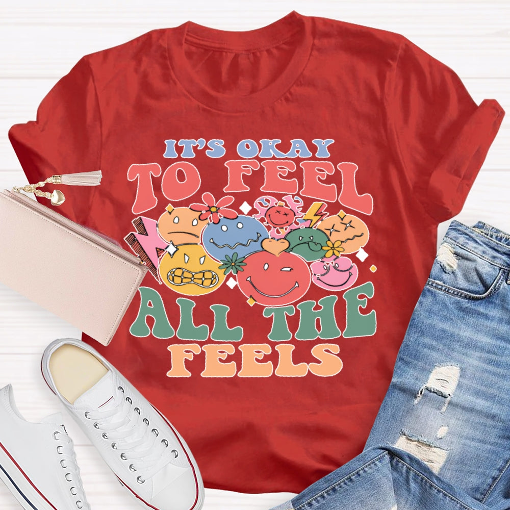 It's Okay To Feel All The Feels T-shirt