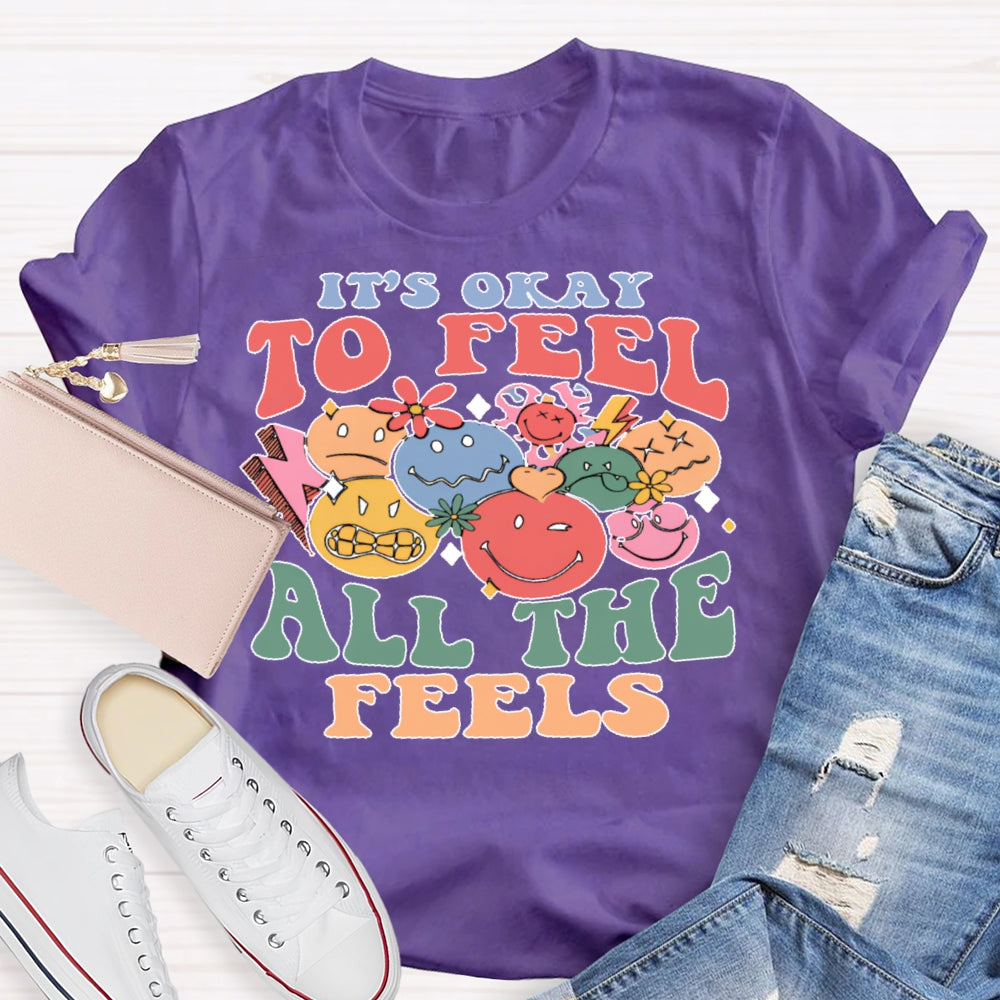 It's Okay To Feel All The Feels T-shirt