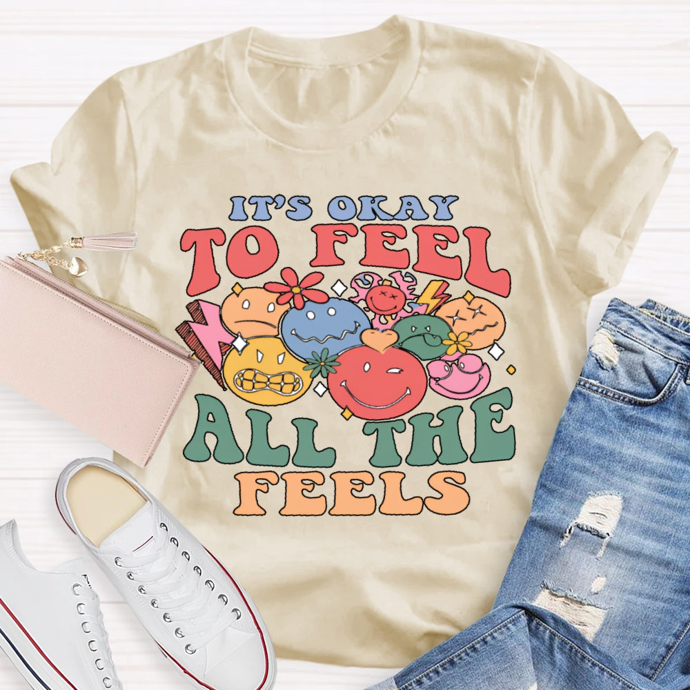 It's Okay To Feel All The Feels T-shirt