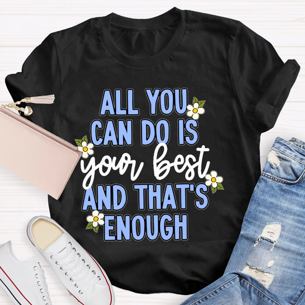 All You Can Do Is Your Best Flower T-shirt