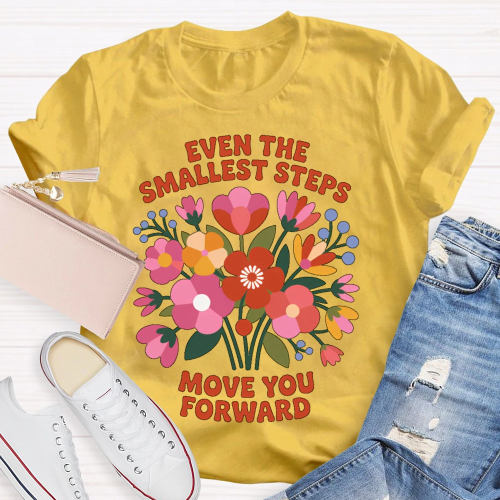 Even The Smallest Steps Move You Forward T-shirt