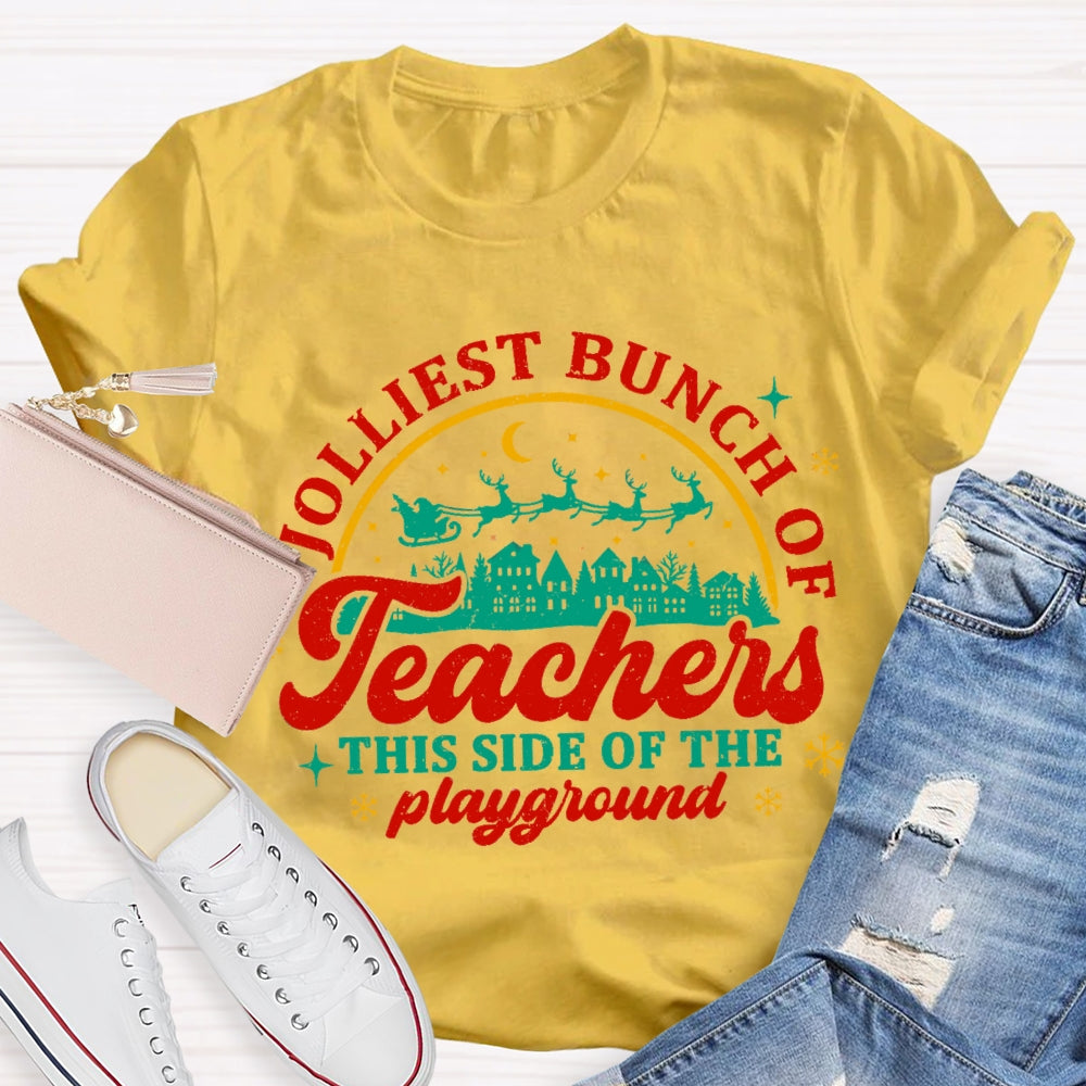 Jolliest Bunch Of Teachers This Side Of The Playgarden T-shirt
