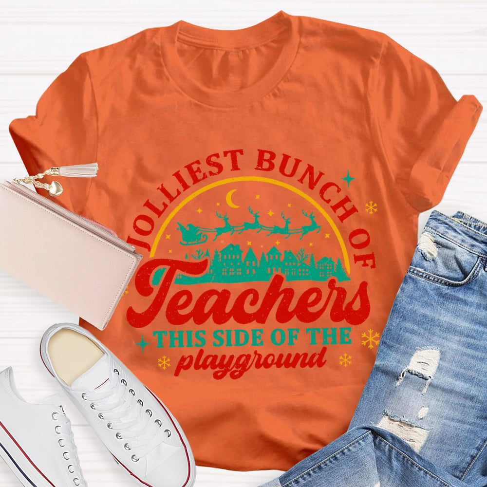 Jolliest Bunch Of Teachers This Side Of The Playgarden T-shirt