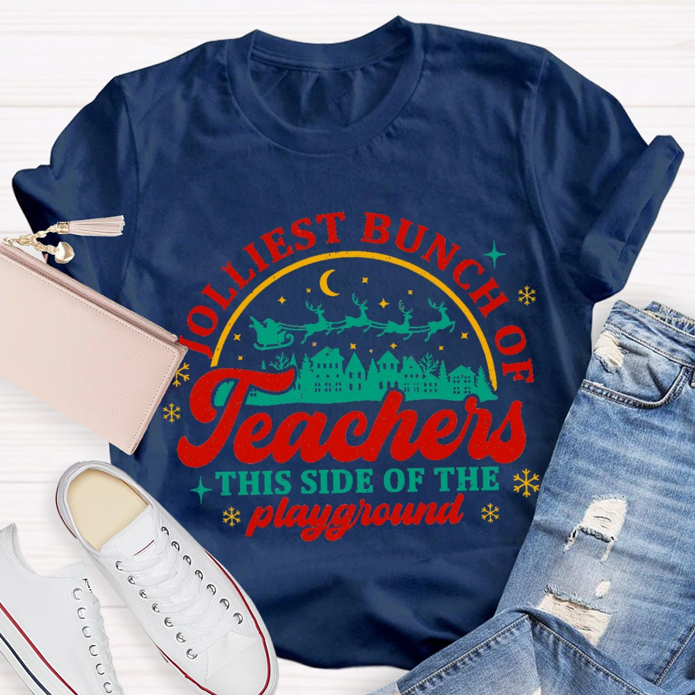 Jolliest Bunch Of Teachers This Side Of The Playgarden T-shirt