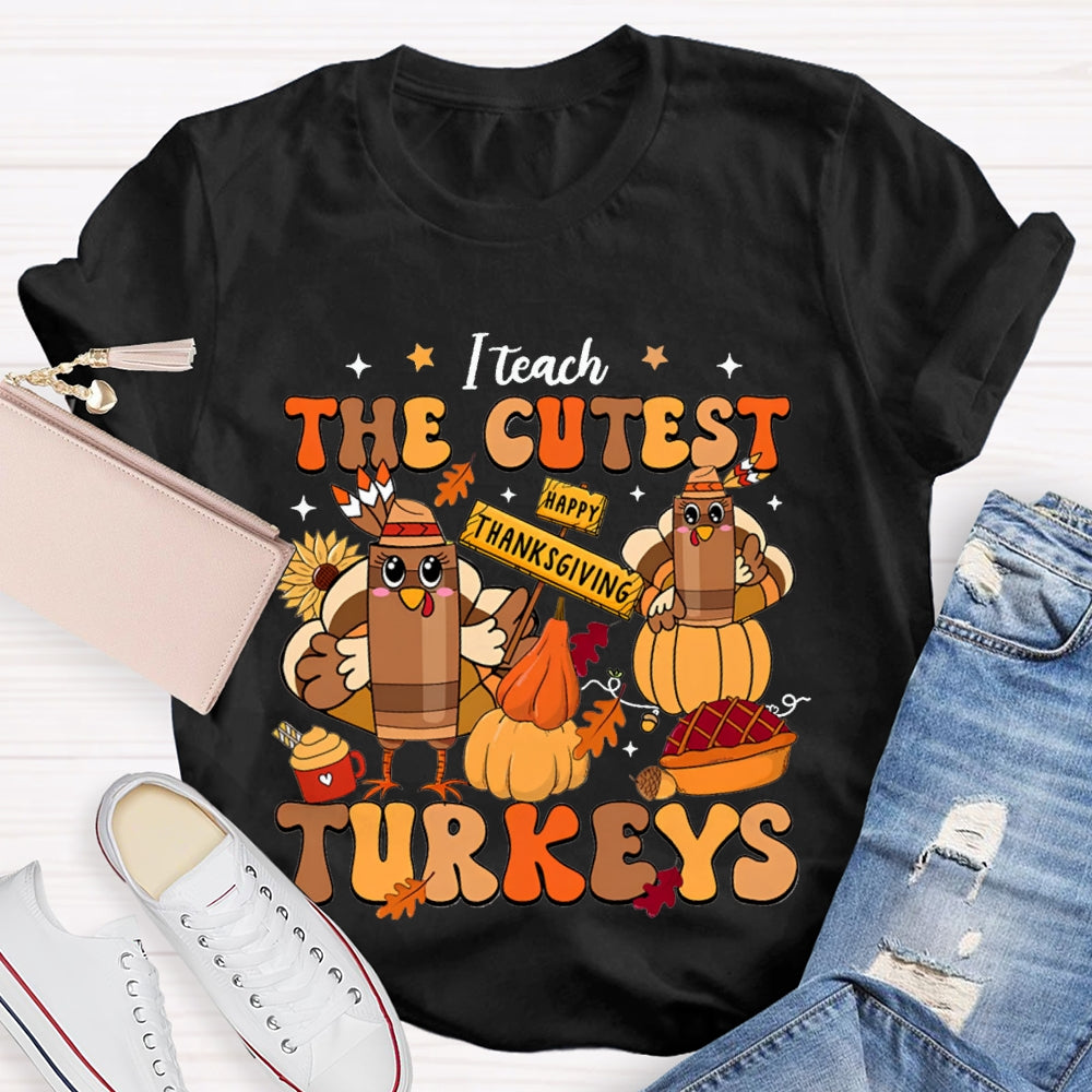 Teach The Cutest Turkeys Happy Turkey T-shirt