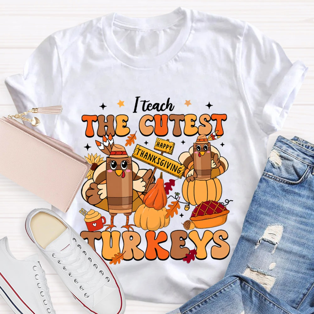 Teach The Cutest Turkeys Happy Turkey T-shirt