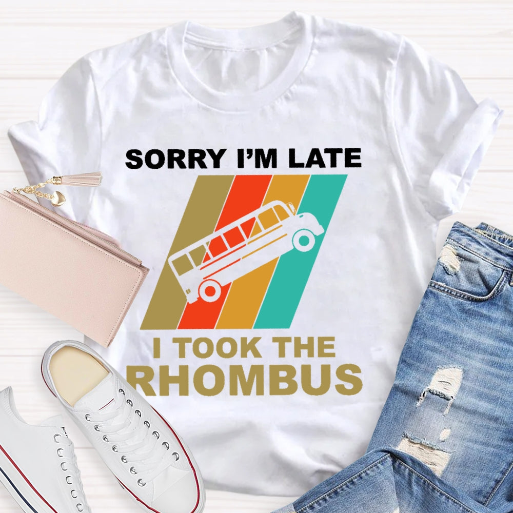 Sorry I'm Late I Took The Rhombus Unisex T-shirt