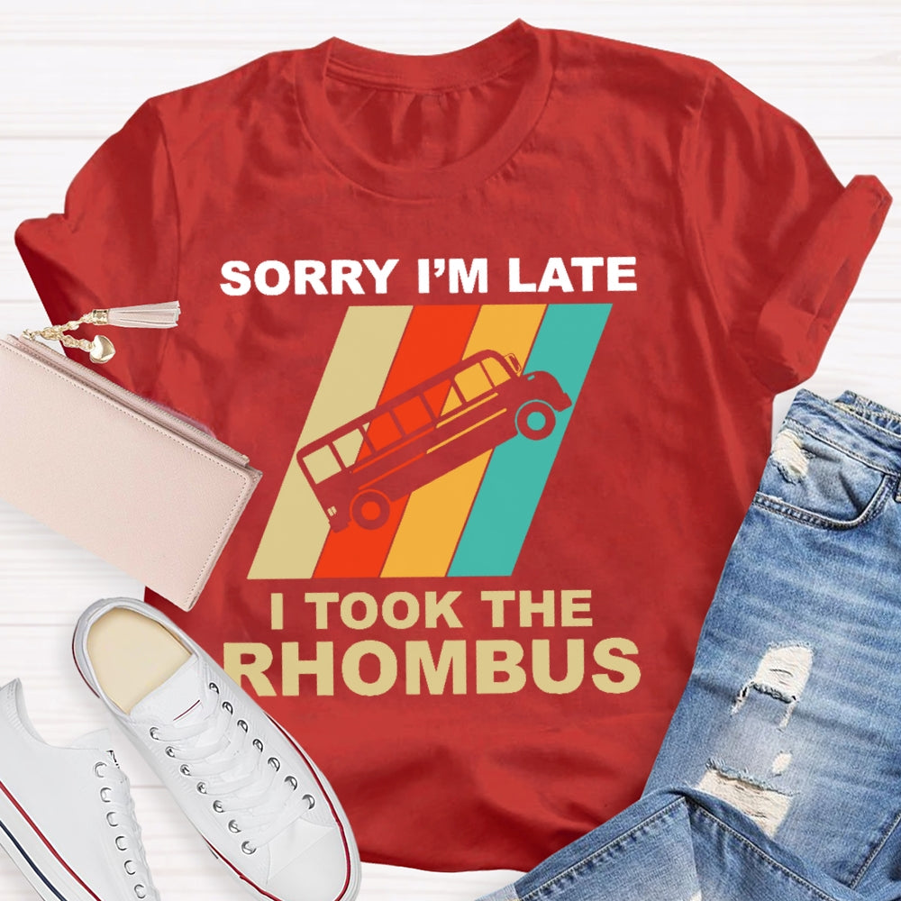 Sorry I'm Late I Took The Rhombus Unisex T-shirt