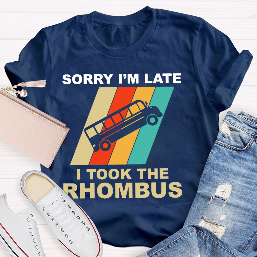 Sorry I'm Late I Took The Rhombus Unisex T-shirt