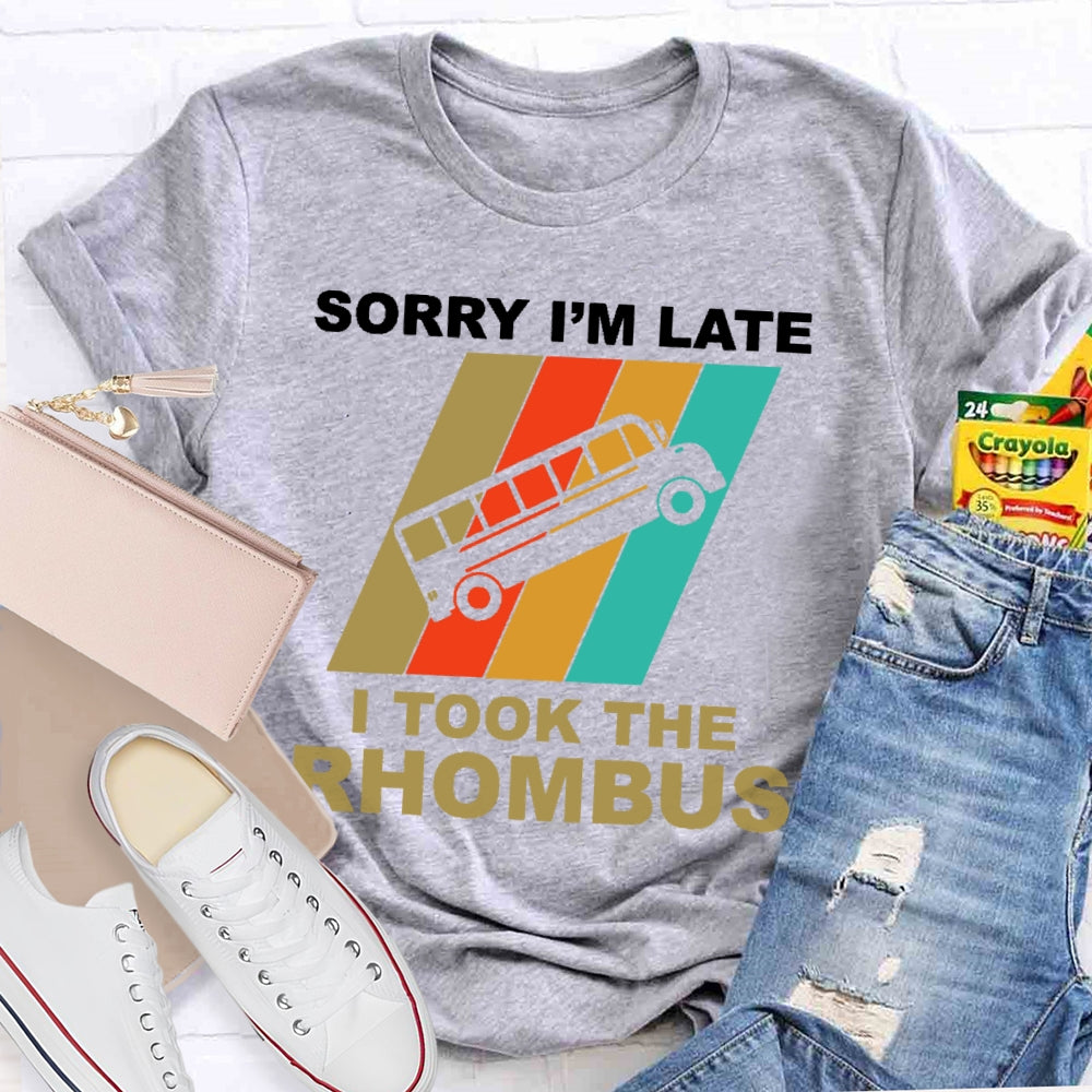 Sorry I'm Late I Took The Rhombus Unisex T-shirt