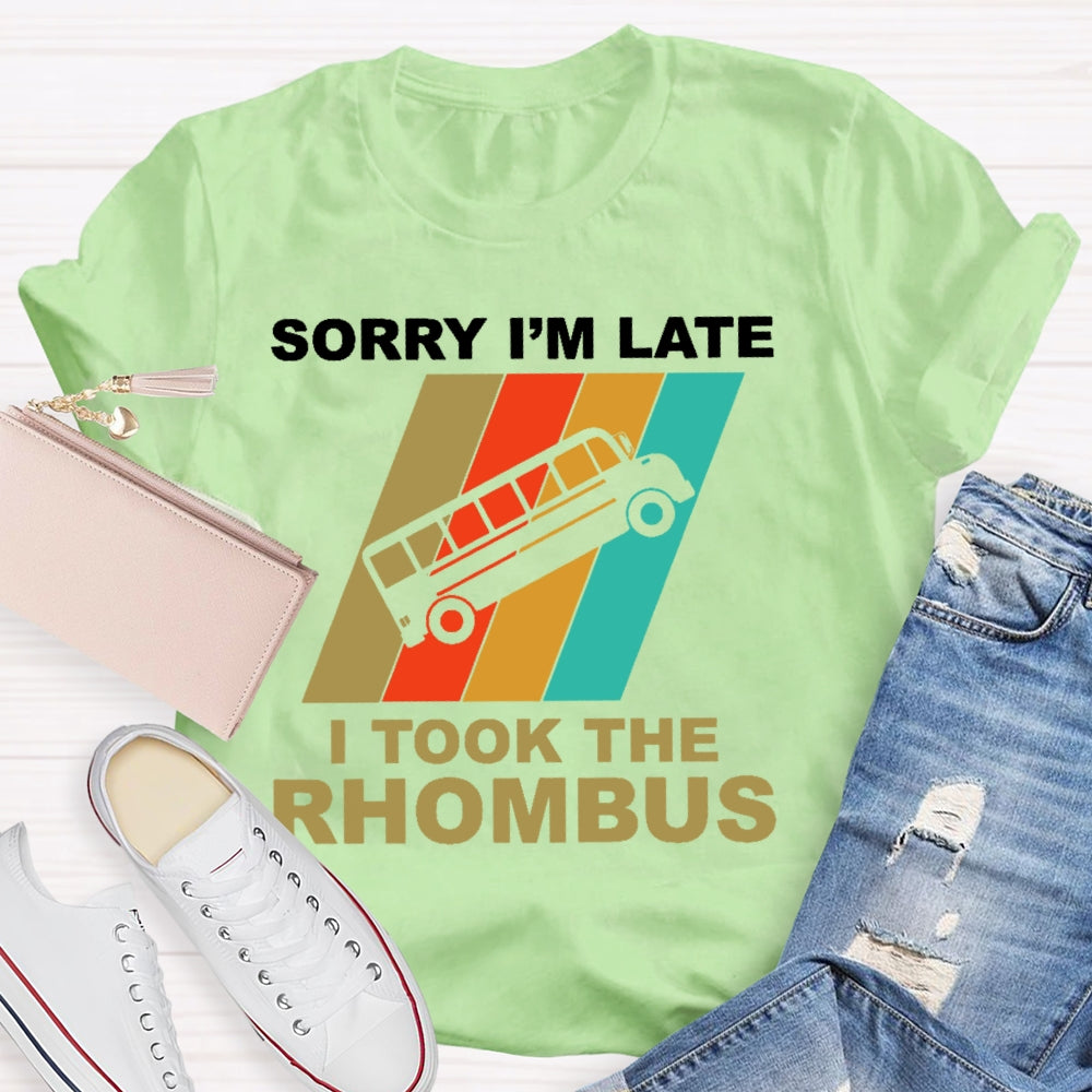 Sorry I'm Late I Took The Rhombus Unisex T-shirt