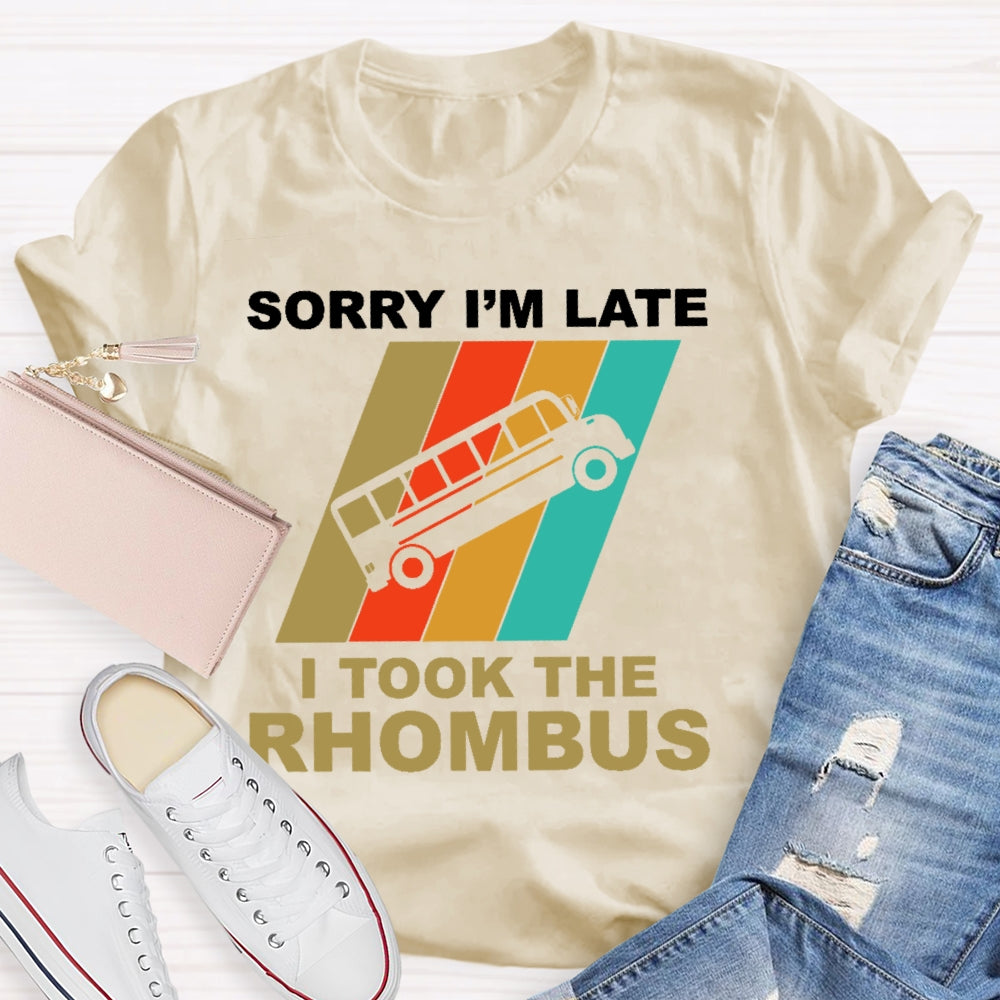 Sorry I'm Late I Took The Rhombus Unisex T-shirt