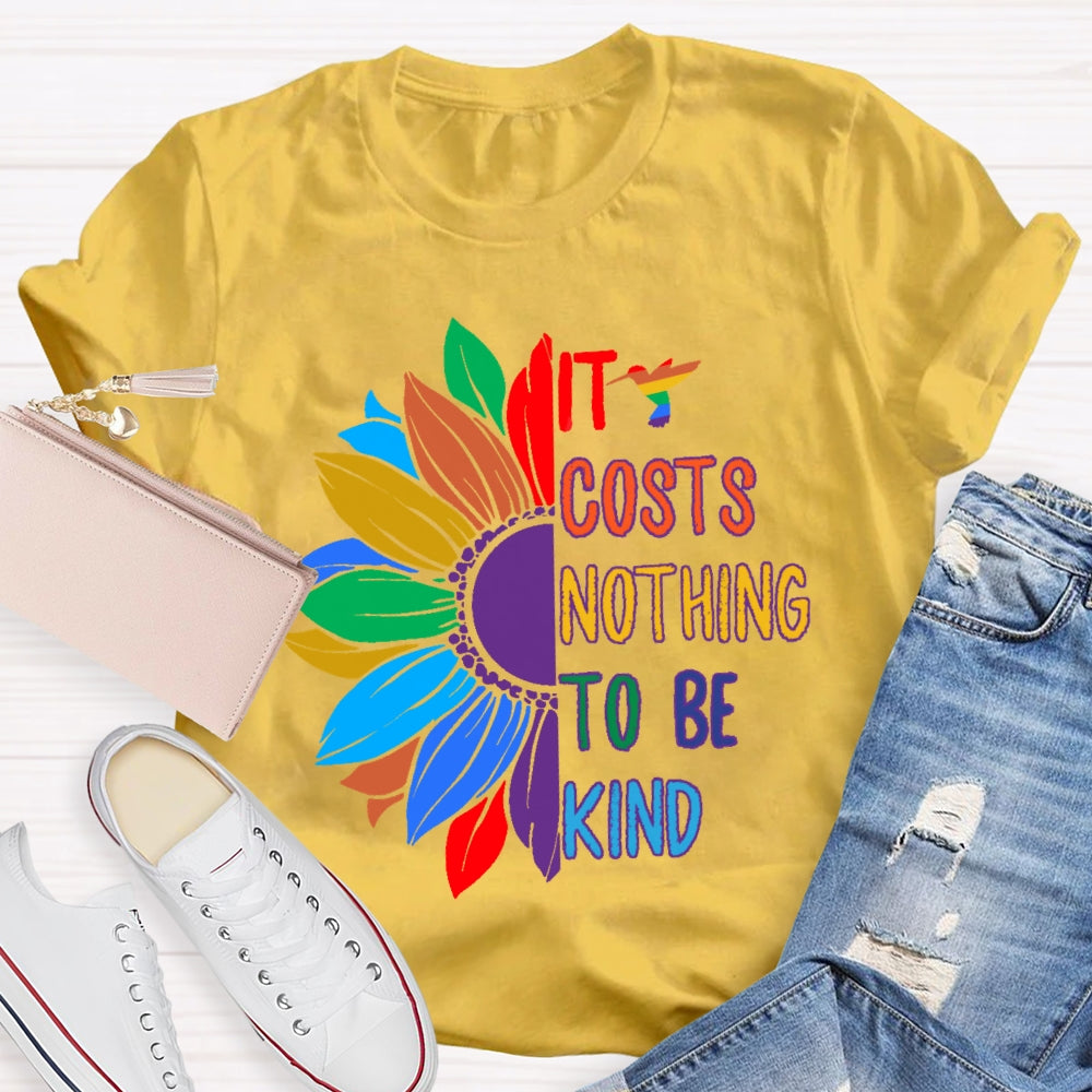 It Costs Nothing To Be Kind T-shirt