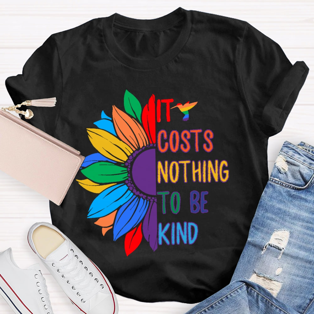 It Costs Nothing To Be Kind T-shirt