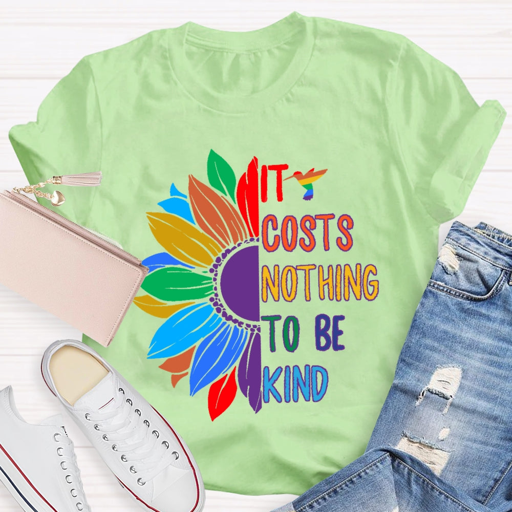 It Costs Nothing To Be Kind T-shirt