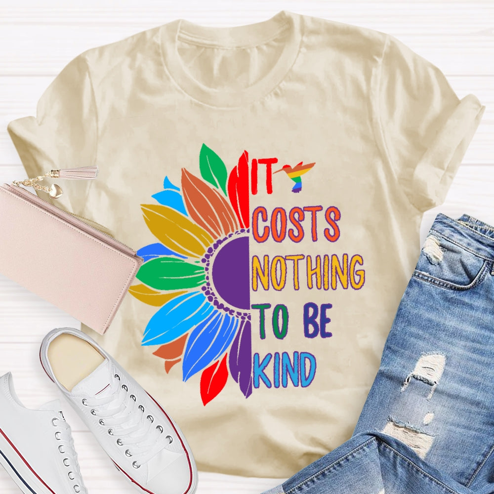 It Costs Nothing To Be Kind T-shirt
