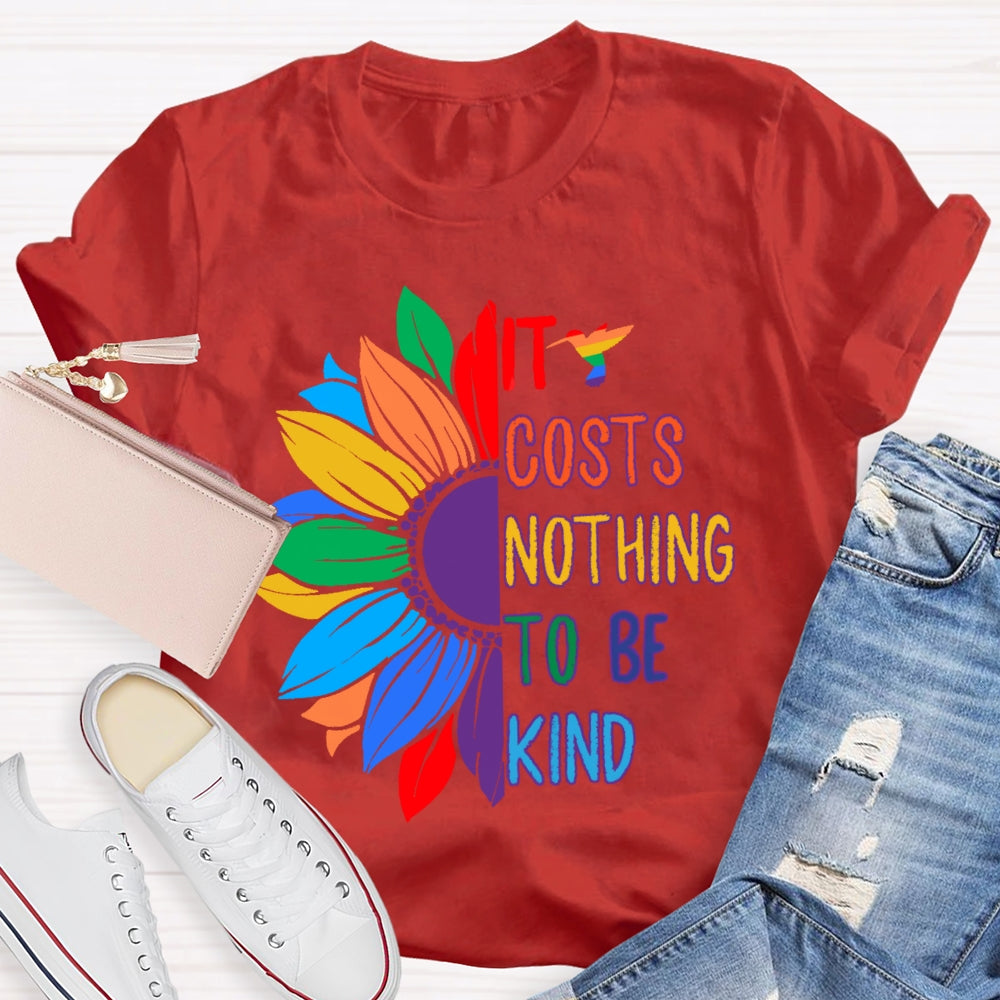 It Costs Nothing To Be Kind T-shirt
